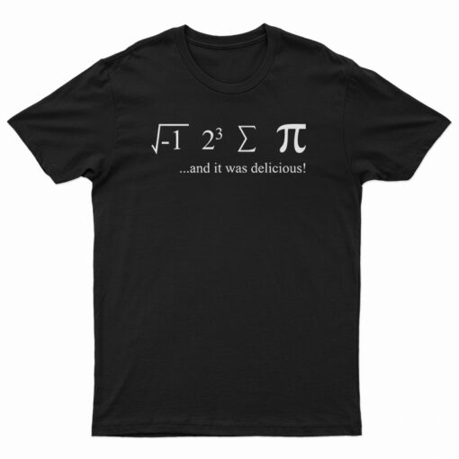 I Ate Sum Pi And It Was Delicious T-Shirt