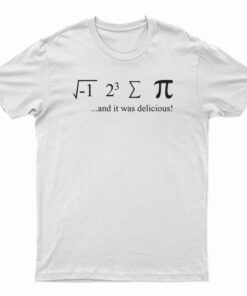 I Ate Sum Pi And It Was Delicious T-Shirt