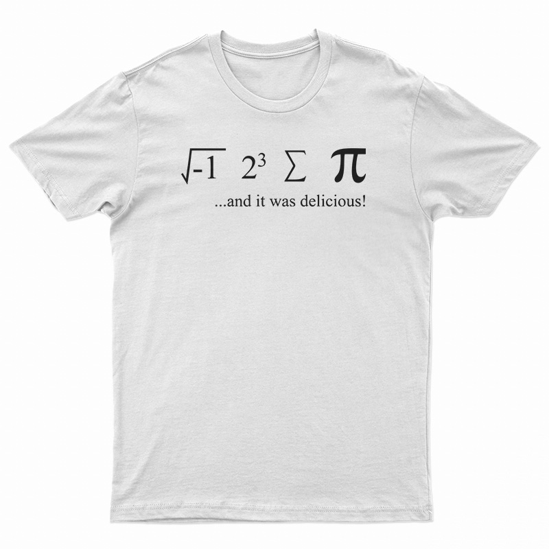 I Ate Sum Pi And It Was Delicious T-Shirt