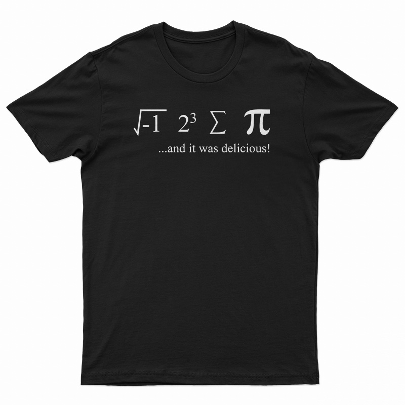 I Ate Sum Pi And It Was Delicious T-Shirt