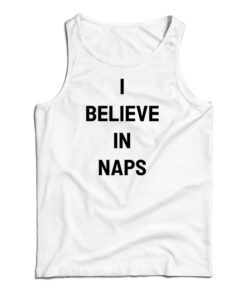 I Believe In Naps Tank Top