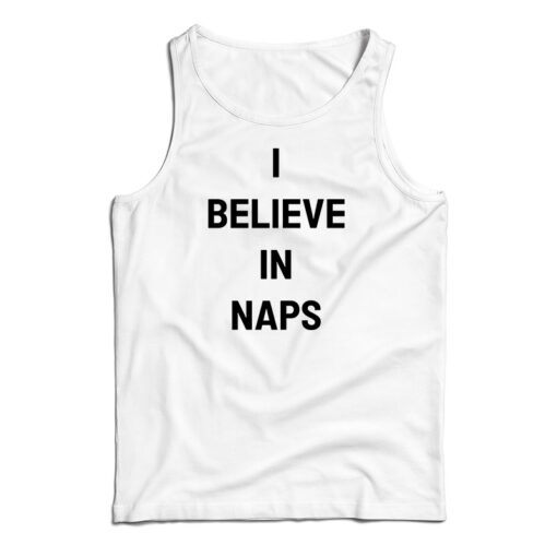 I Believe In Naps Tank Top