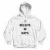 I Believe In Naps Hoodie
