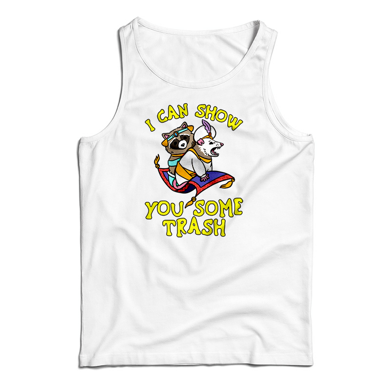 I Can Show You Some Trash Racoon Possum Tank Top