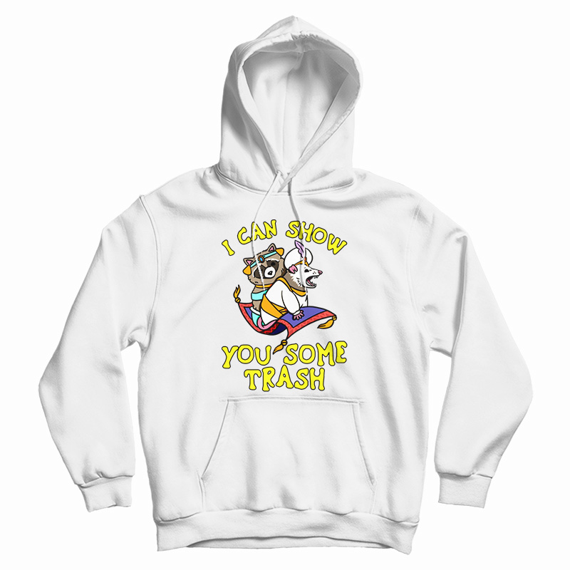 I Can Show You Some Trash Racoon Possum Hoodie