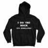 I Do The Rock It's Stimulating Hoodie