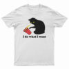 I Do What I Want Cat T-Shirt