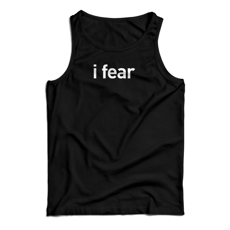 I Fear Tank Top