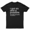 I Got Six And A Possible T-Shirt