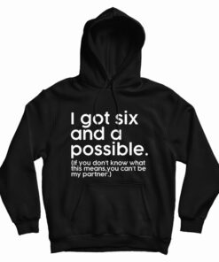 I Got Six And A Possible Hoodie