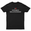 I Love Doomed Relationship T-Shirt