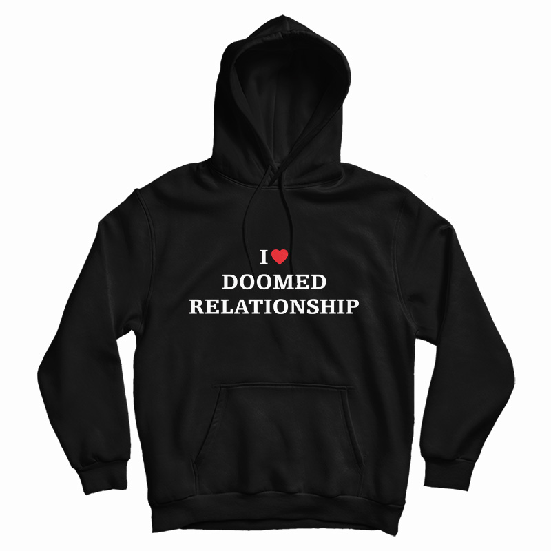 I Love Doomed Relationship Hoodie