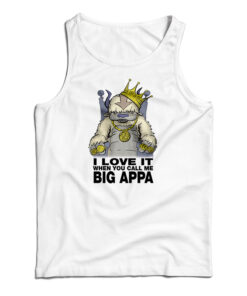 I Love It When You Call Me Big Appa Tank Top