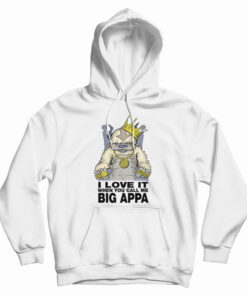 I Love It When You Call Me Big Appa Hoodie
