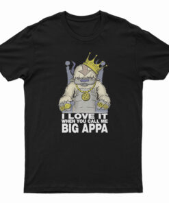 I Love It When You Call Me Big Appa T-Shirt