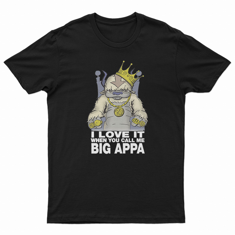 I Love It When You Call Me Big Appa T-Shirt
