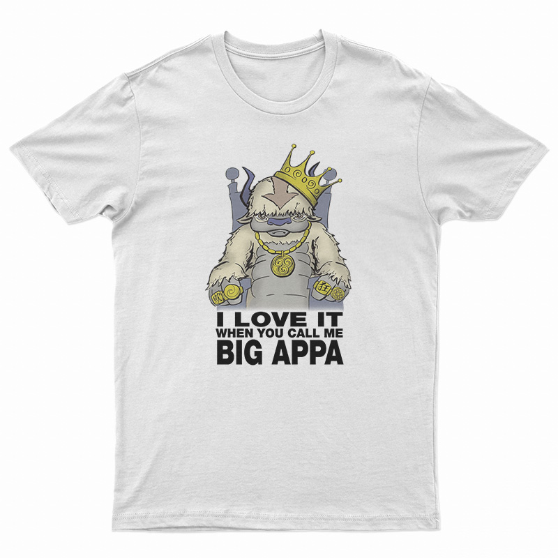 I Love It When You Call Me Big Appa T-Shirt