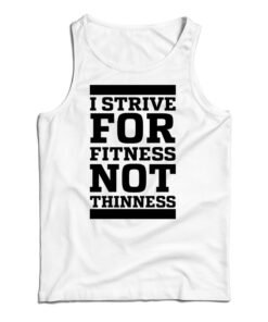 I Strive For Fitness Not Thinness Tank Top