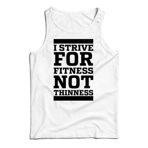 I Strive For Fitness Not Thinness Tank Top