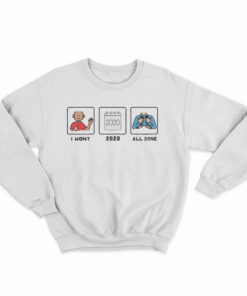 I Want 2020 All Done Sweatshirt