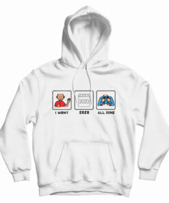 I Want 2020 All Done Hoodie