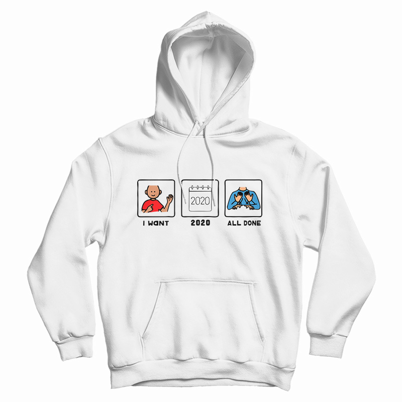 I Want 2020 All Done Hoodie