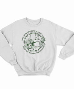 I Want Gay Married Couples To Protect To Be Able To Sweatshirt