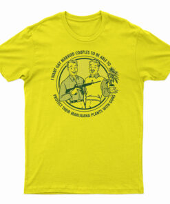 I Want Gay Married Couples To Protect To Be Able To T-Shirt