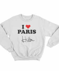 I love Paris Hilton Sweatshirt