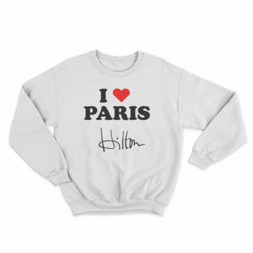 I love Paris Hilton Sweatshirt