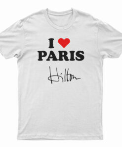 I love Paris Hilton T-Shirt