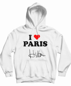 I love Paris Hilton Hoodie
