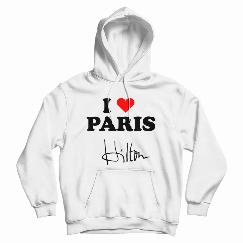 I love Paris Hilton Hoodie