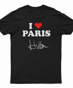 I love Paris Hilton T-Shirt