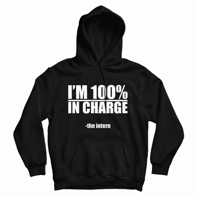 I'm 100% In Charge The Intern Hoodie