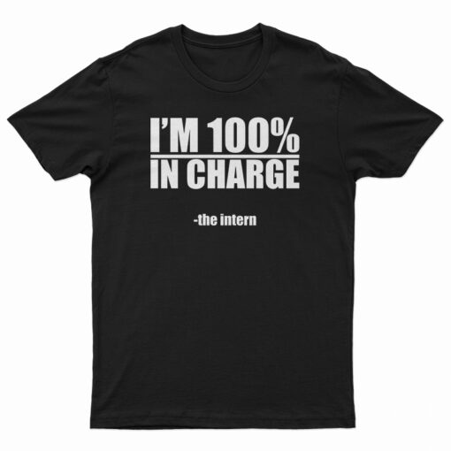 I'm 100% In Charge The Intern T-Shirt