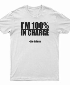 I'm 100% In Charge The Intern T-Shirt