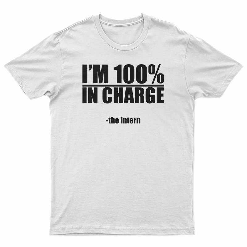 I'm 100% In Charge The Intern T-Shirt