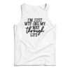 I'm Just WTF-Ing My Way Through Life Tank Top