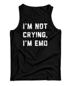 I'm Not Crying I'm Emo Tank Top