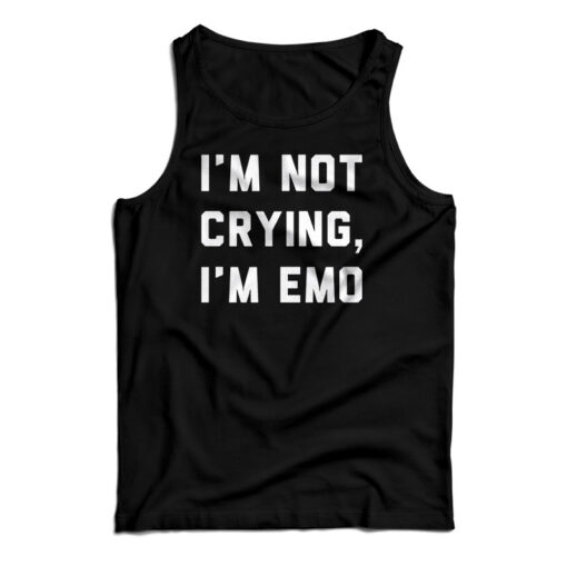 I'm Not Crying I'm Emo Tank Top