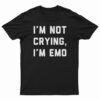 I'm Not Crying I'm Emo T-Shirt
