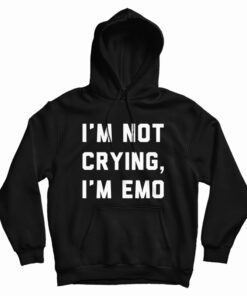 I'm Not Crying I'm Emo Hoodie