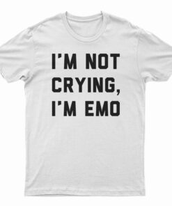 I'm Not Crying I'm Emo T-Shirt