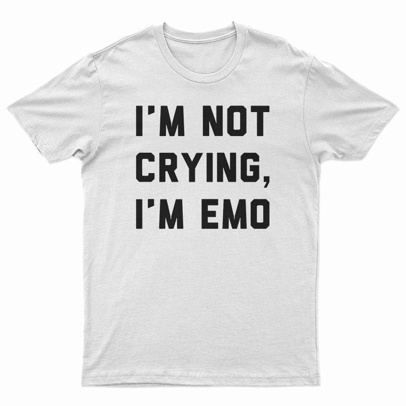 I'm Not Crying I'm Emo T-Shirt