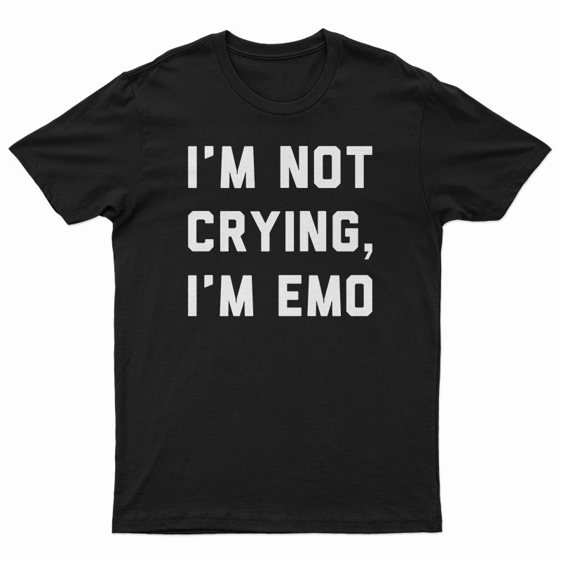 I'm Not Crying I'm Emo T-Shirt