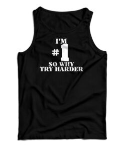 I'm Number One So Why Try Harder Tank Top