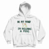 In My Mind I'm Holding A Frog Hoodie