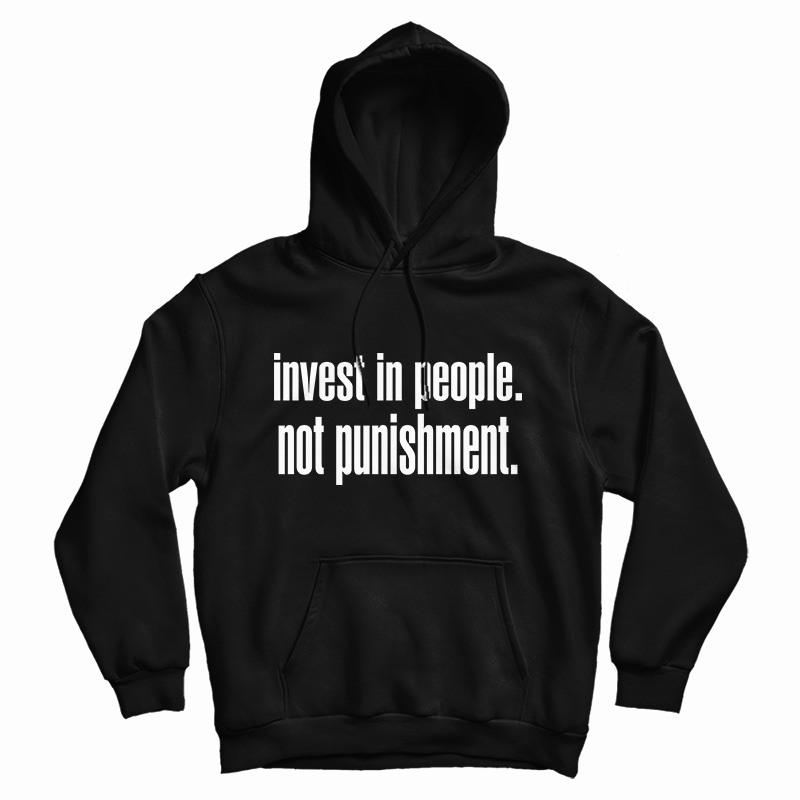 Invest In People Not Punishment Hoodie