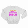 It's Not Easy Being A Skinny Little Bitch Sweatshirt